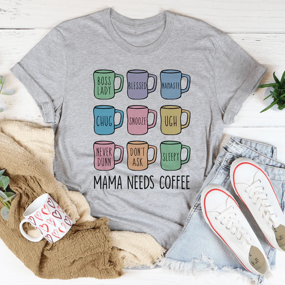 Mama Needs Coffee Tee