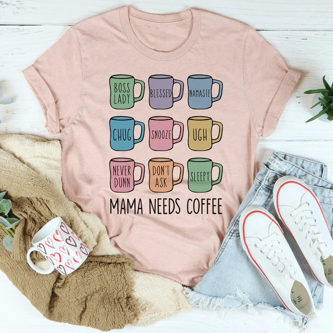 Mama Needs Coffee Tee