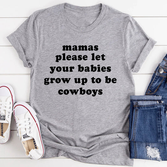 Mamas Please Let Your Babies Grow Up to Be Cowboys Tee