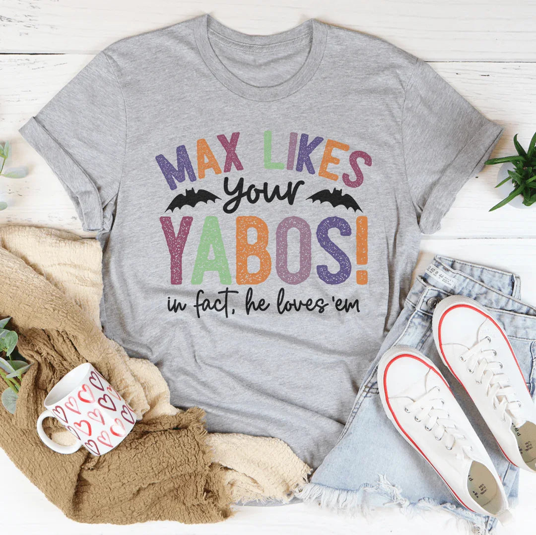Max Likes Your Yabos Tee