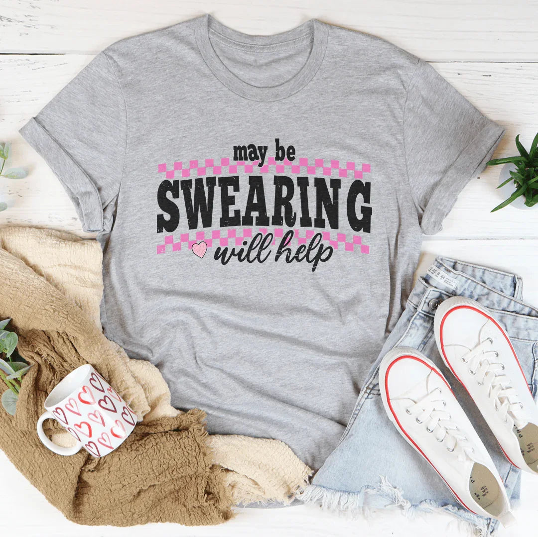 May Be Swearing Will Help Tee