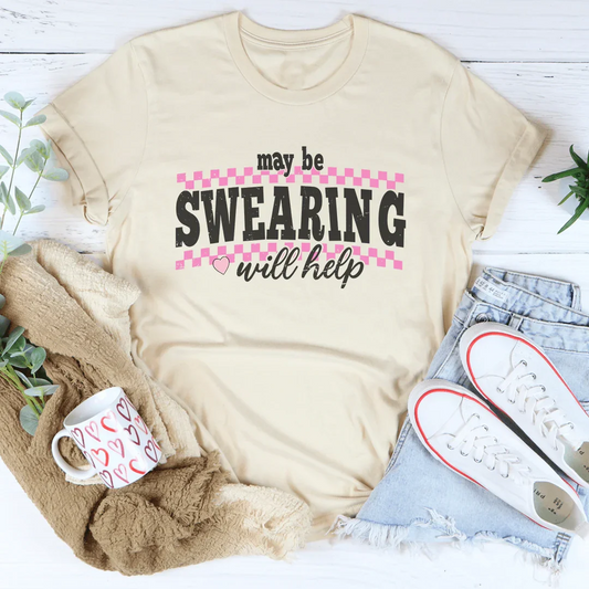 May Be Swearing Will Help Tee