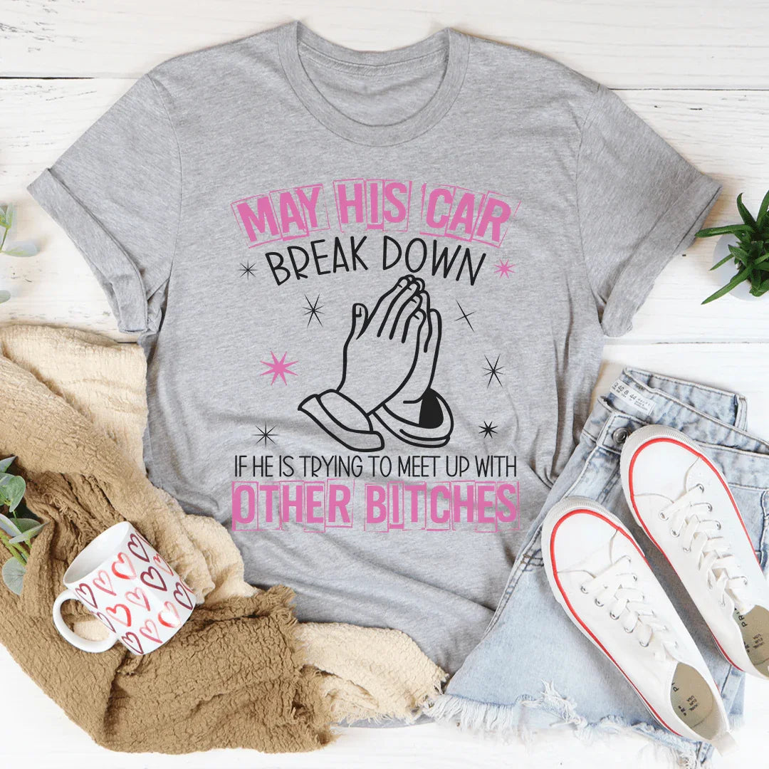 May His Car Break Down Tee
