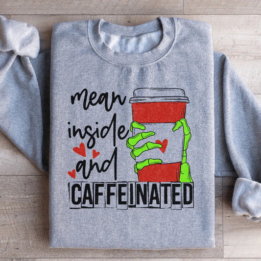 Mean Inside And Caffeinated Sweartshirt