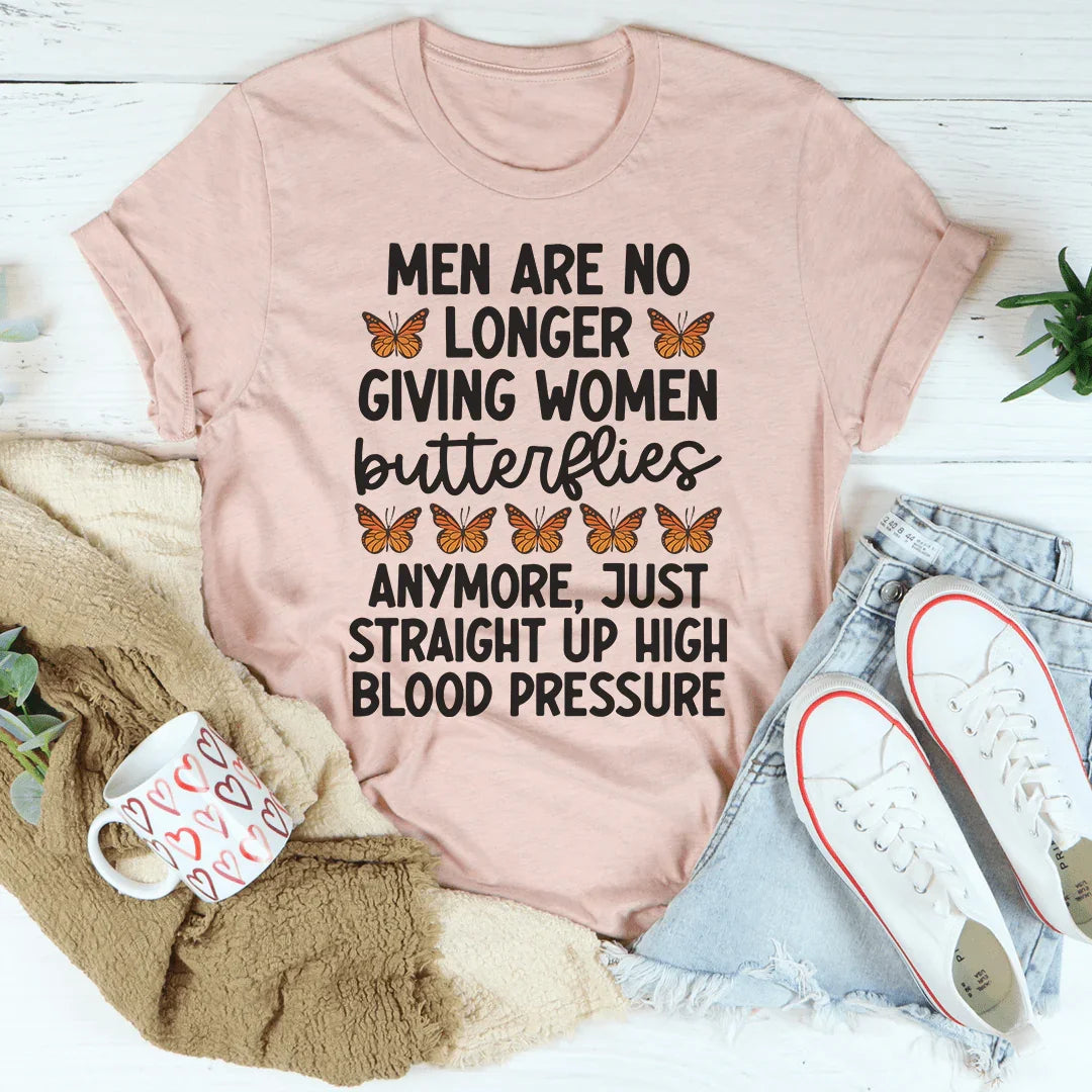 Men Are No Longer Giving Women Butterflies Tee
