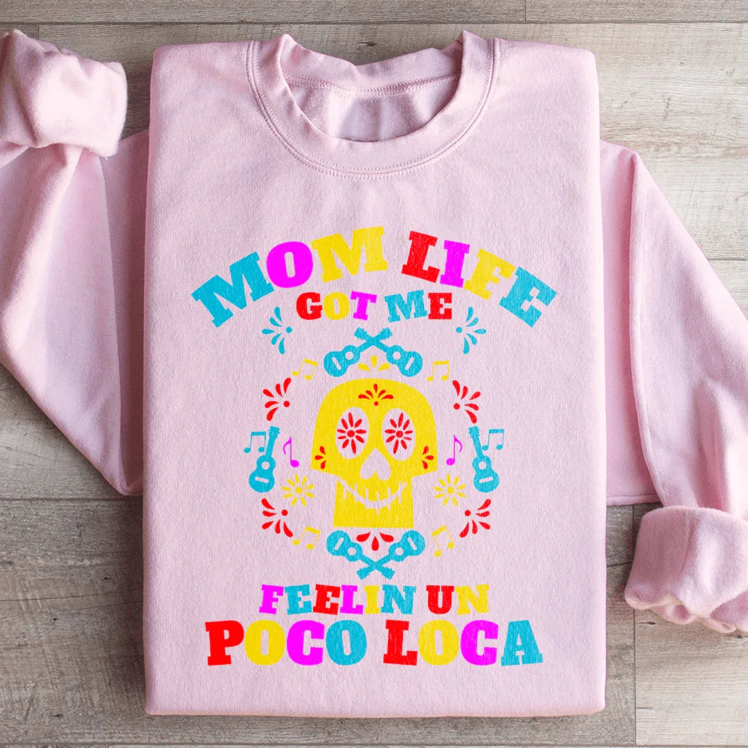 Mom Life Got Me Feeling Sweatshirt
