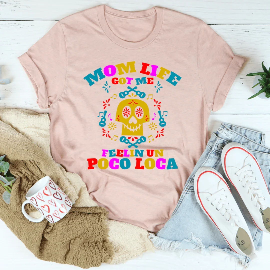 Mom Life Got Me Feeling Tee