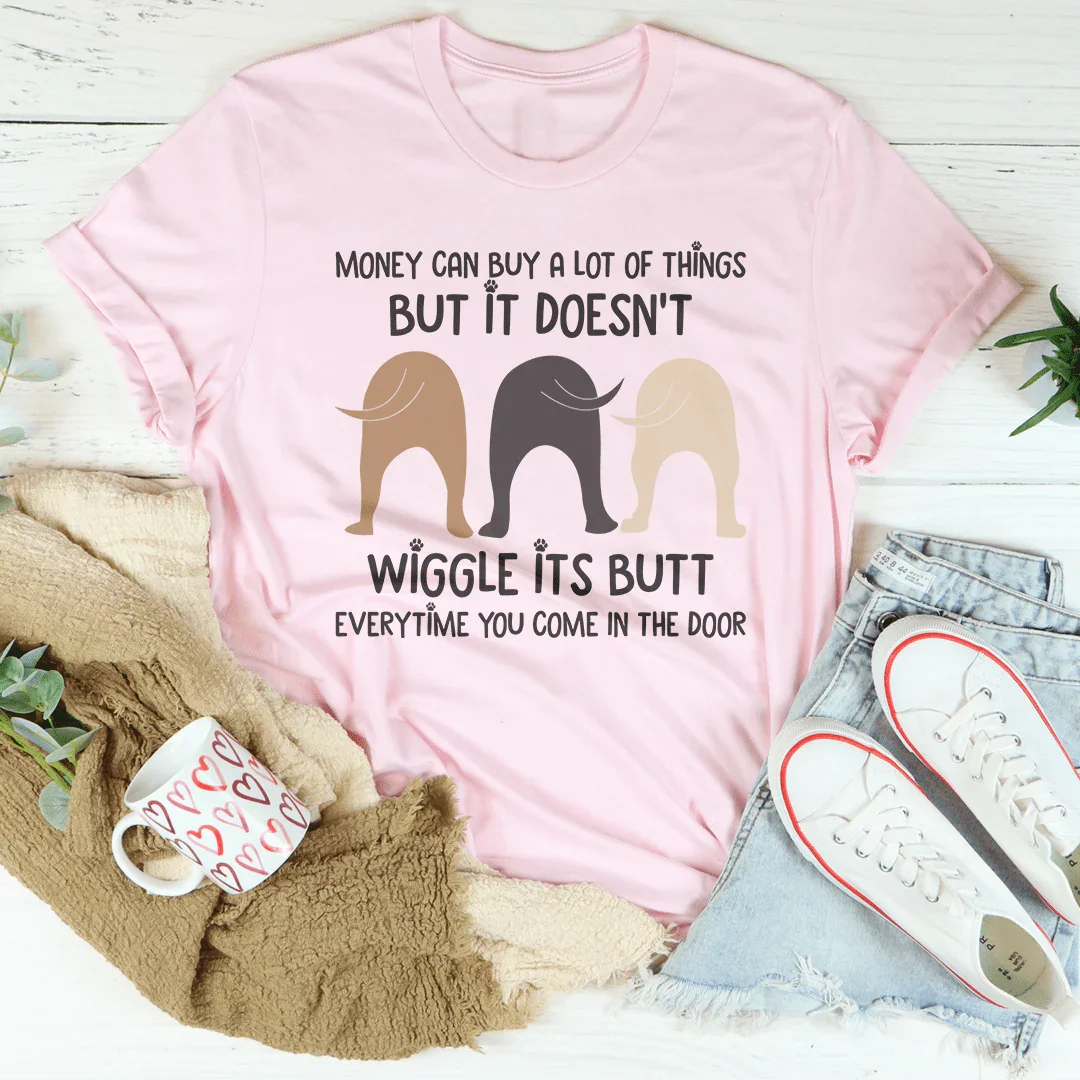 Money Can Buy A Lot Of Things But It Doesn't Wiggle Tee