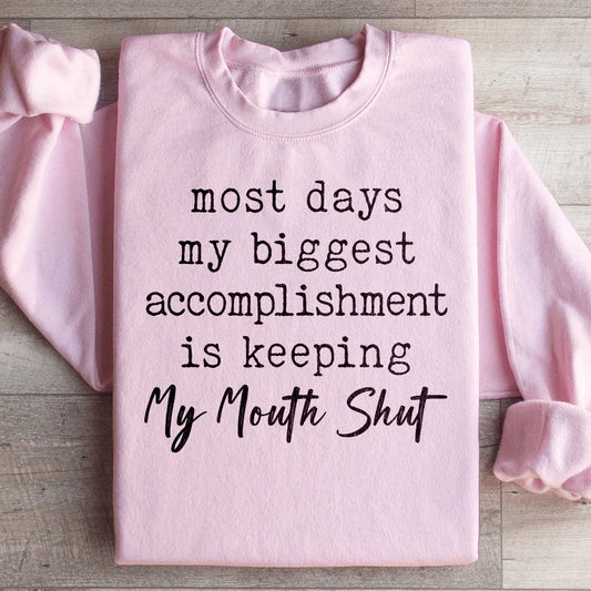 Most Days My Biggest Accomplishment Is Keeping My Mouth Shut Sweatshirt