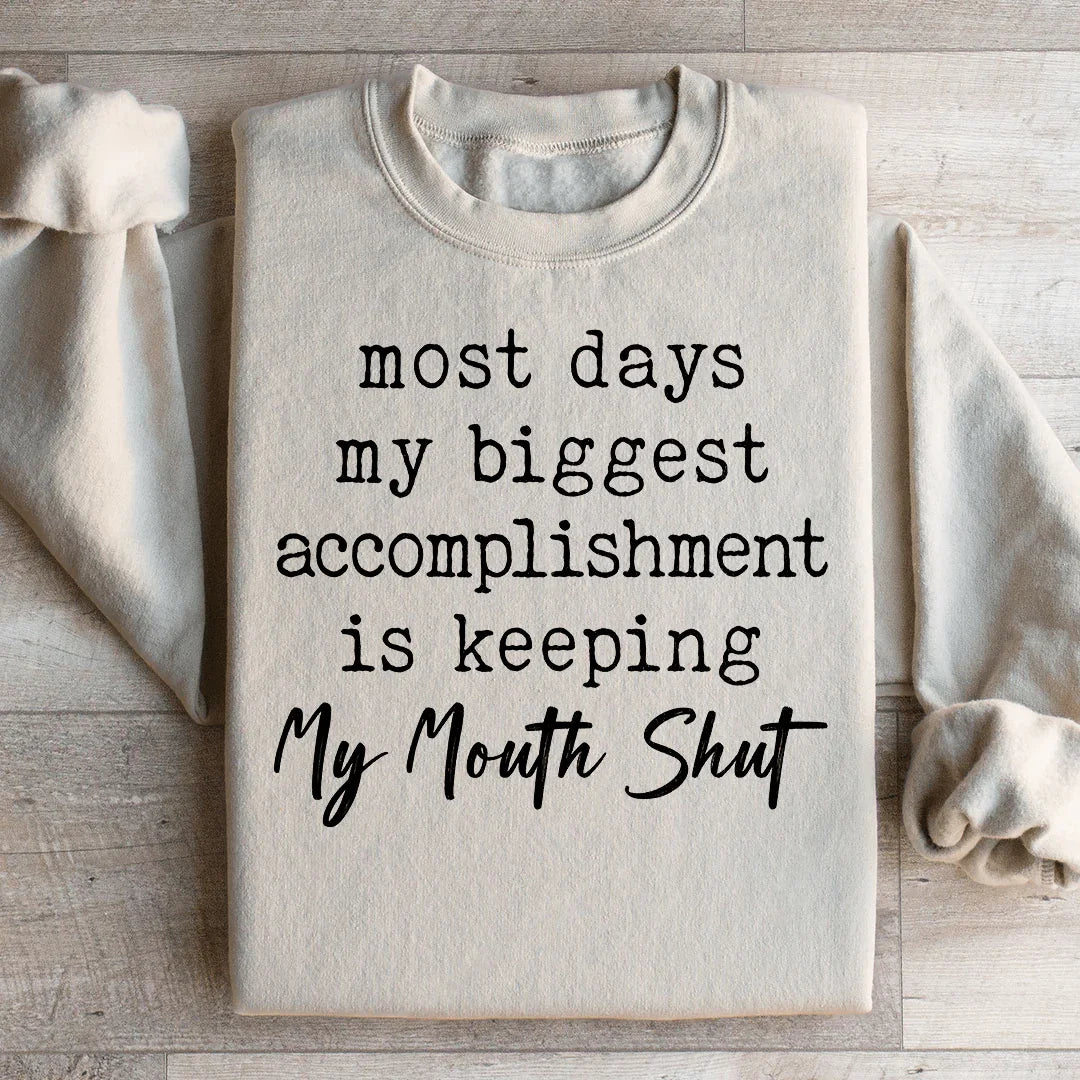 Most Days My Biggest Accomplishment Is Keeping My Mouth Shut Sweatshirt
