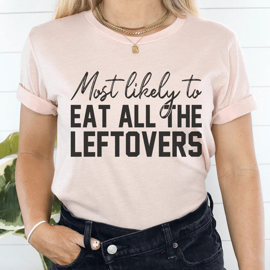 Most Likely To Eat All The Leftovers Thanksgiving Tee