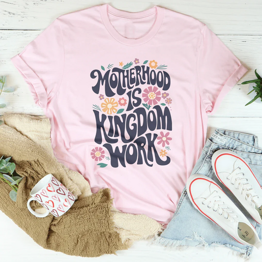 Motherhood Is Kingdom Work Tee