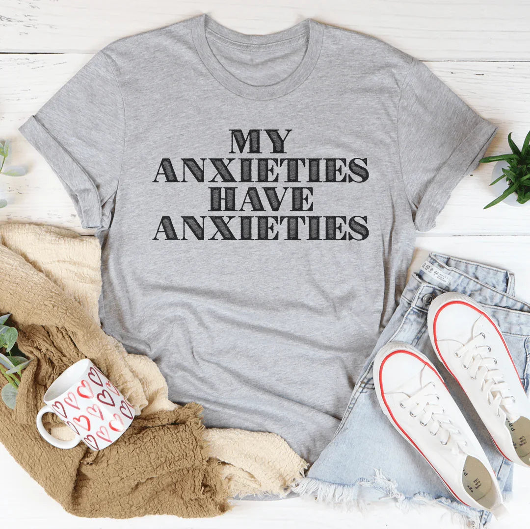 My Anxieties Have Anxieties Tee