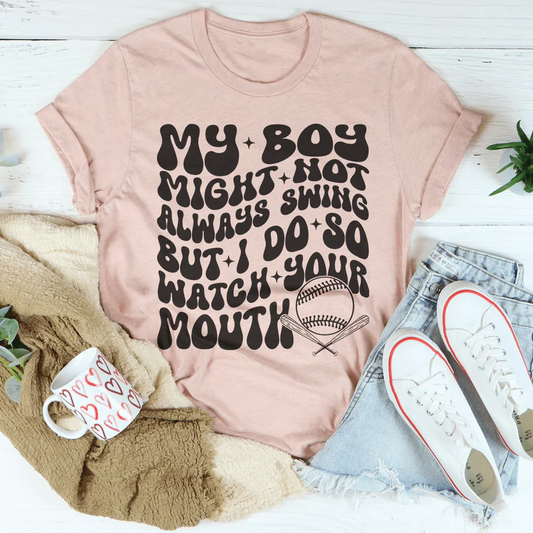My Boy Might Not Always Swing but I Do So Watch Your Mouth Tee
