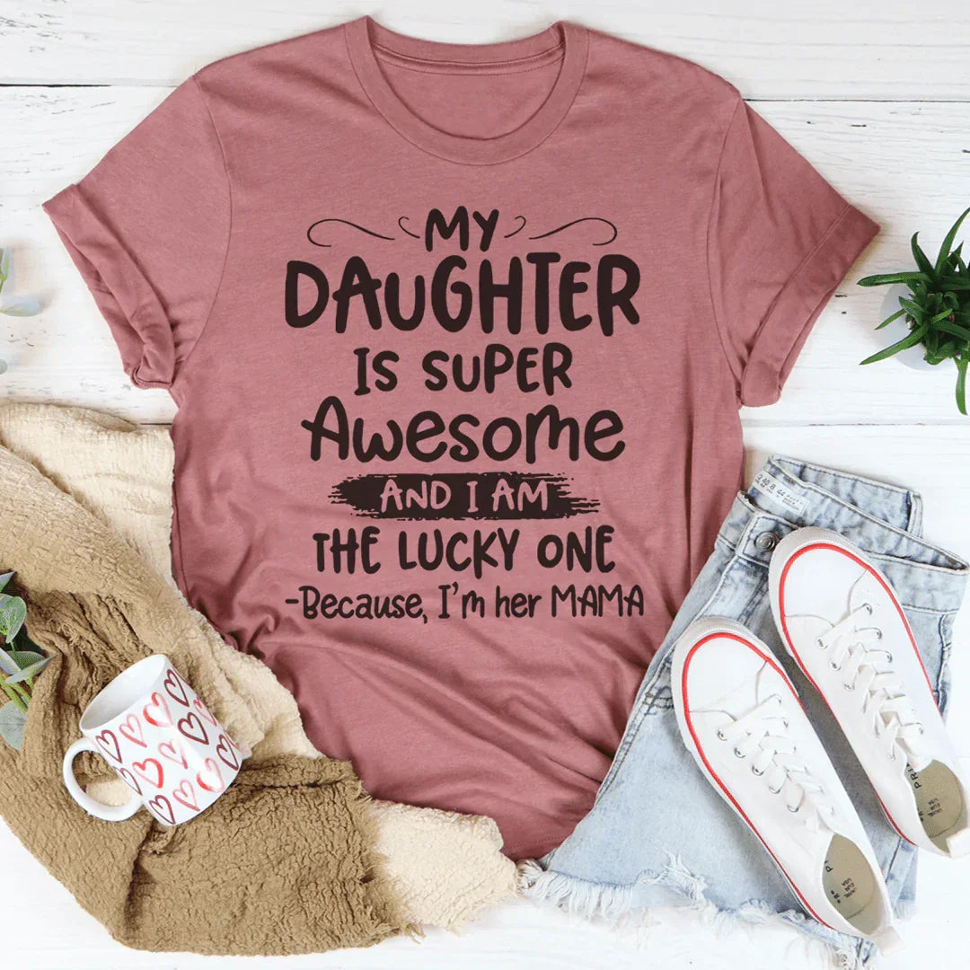 My Daughter Is Super Awesome Tee