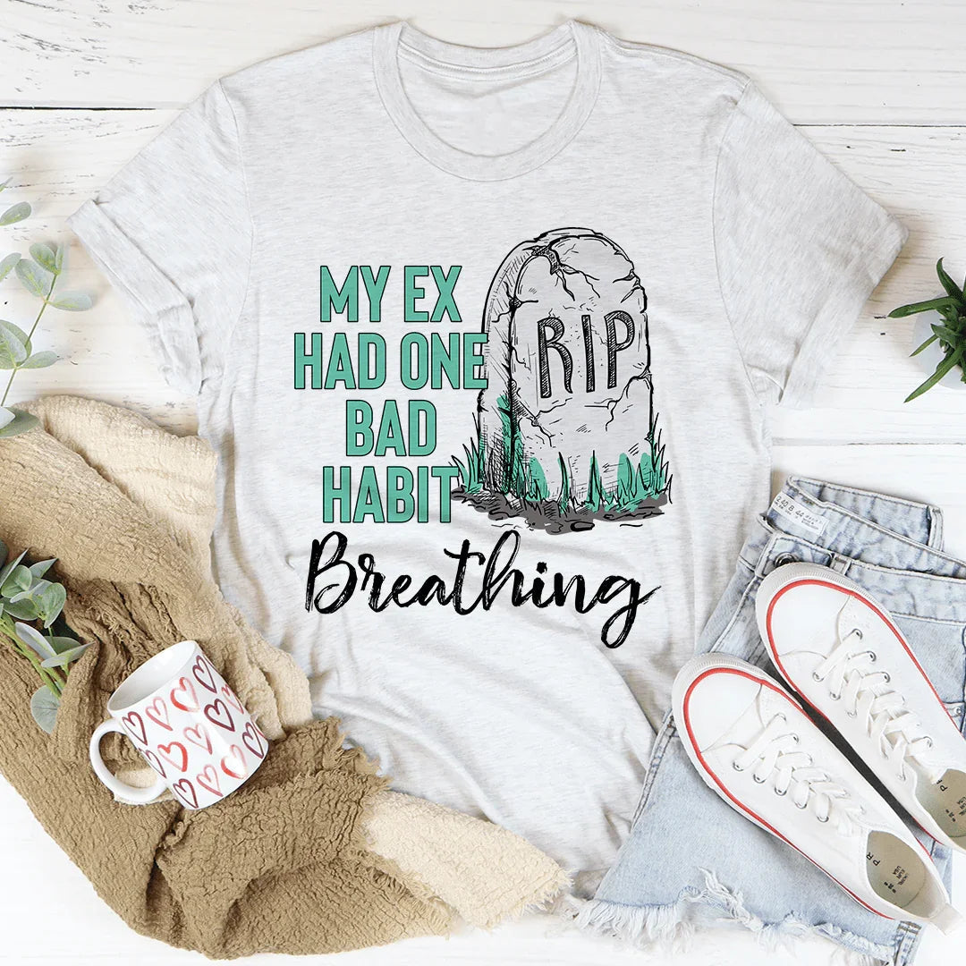My Ex Had One Bad Habit Tee