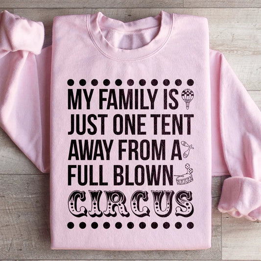My Family Is Just One Tent Away From A Full Blown Circus Sweatshirt