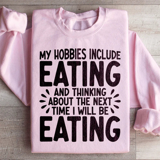 My Hobbies Include Eating Sweatshirt
