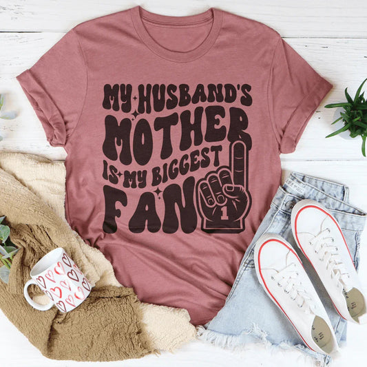 My Husband's Mother Is My Biggest Fan Tee