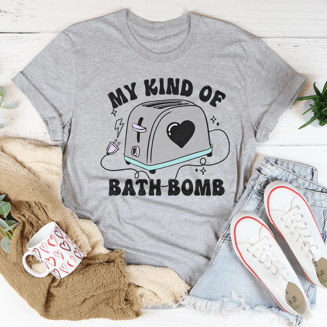 My Kind Of Bath Bomb Tee