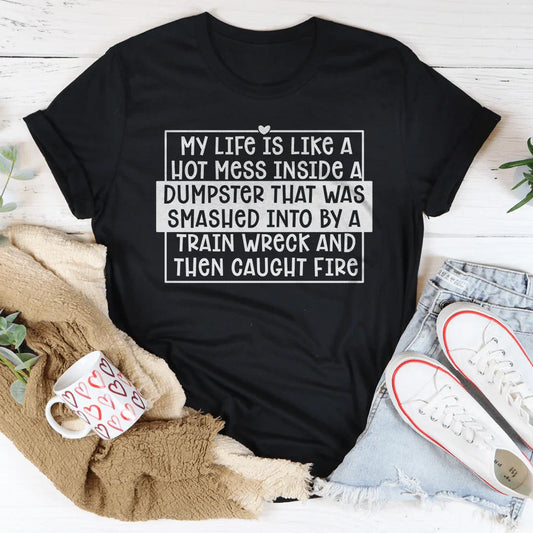 My Life Is Like A Hot Mess Inside Tee