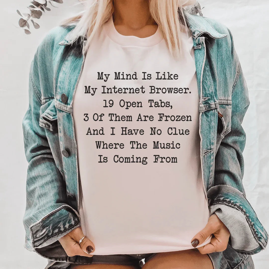 My Mind Is Like My Internet Browser Tee