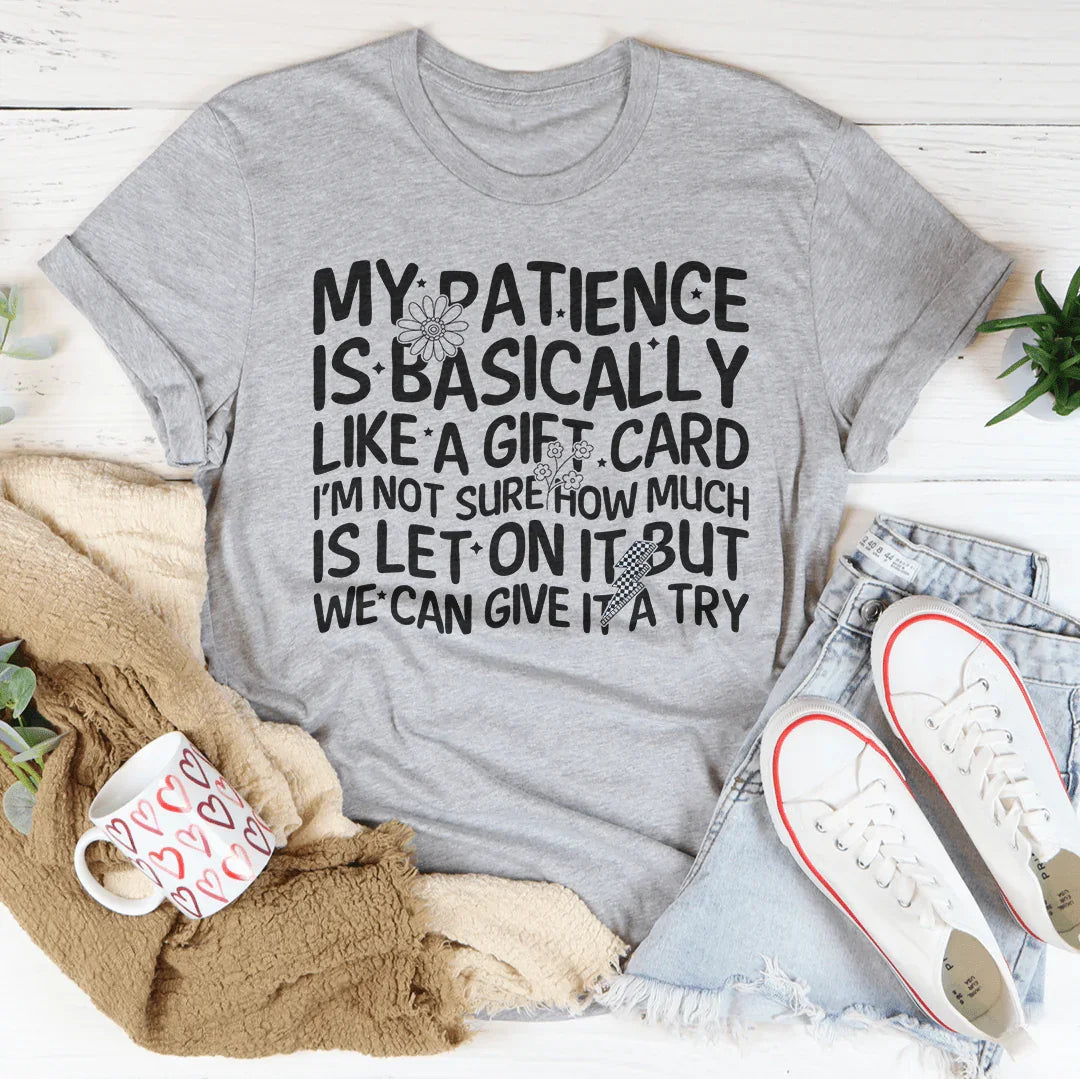 My Patience Is Basically Like A Gift Card Tee