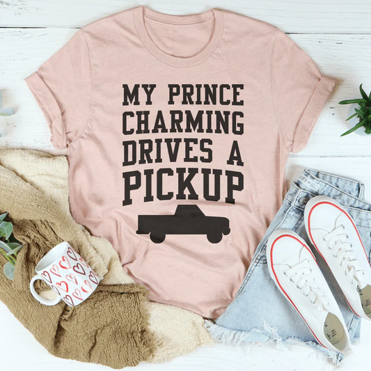 My Prince Charming Drives A Pickup Tee