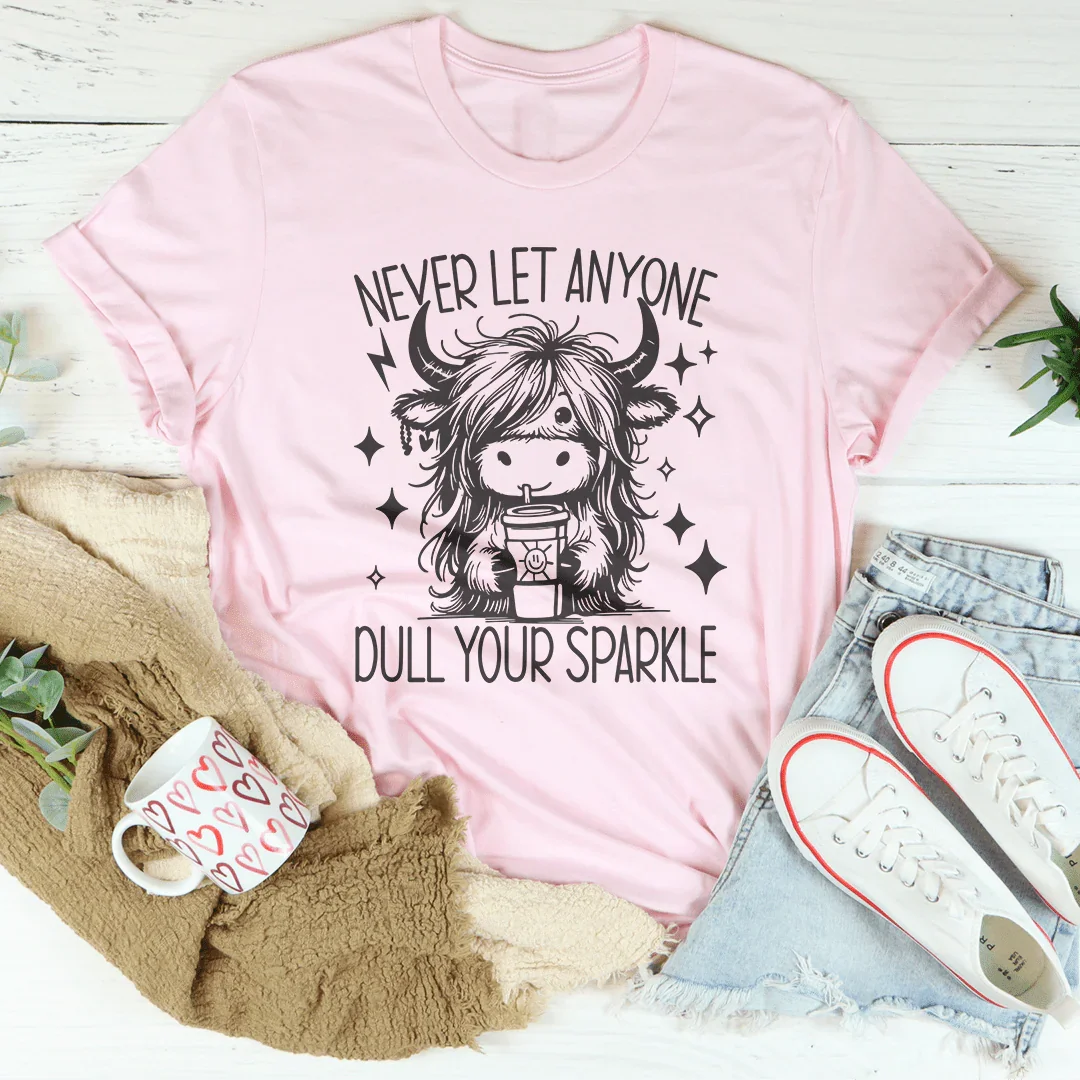 Never Let Anyone Dull Your Sparkle Tee