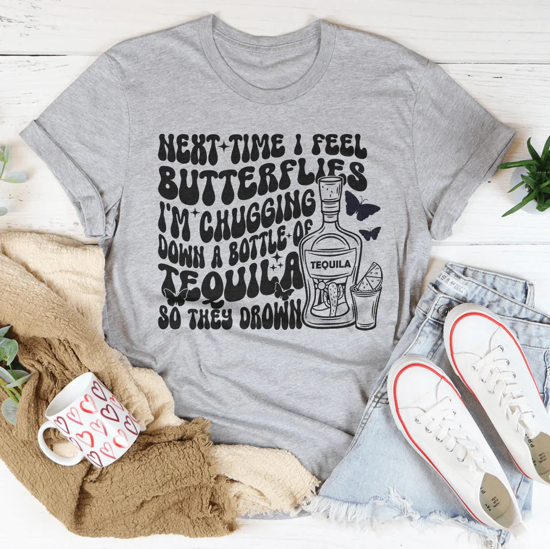 Next Time I Feel Butterflies I'm Chugging Down Tee