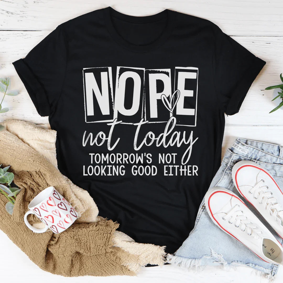 Nope Not Today Tee