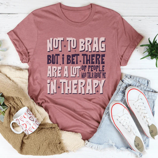 Not To Brag But Bet There Are A Lot Of People Tee