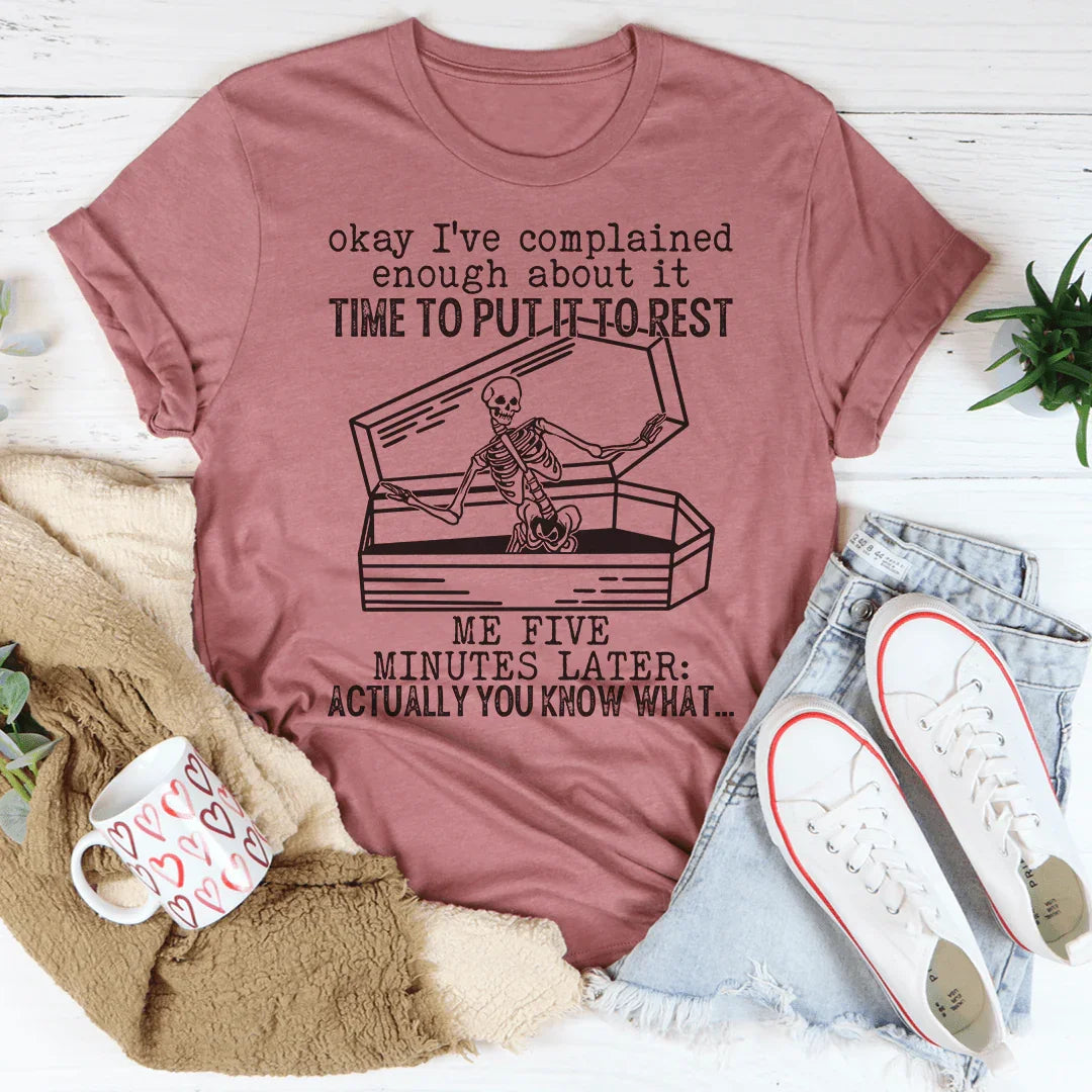 Okay I've Complained Enough About It Time To Put It To Rest Tee