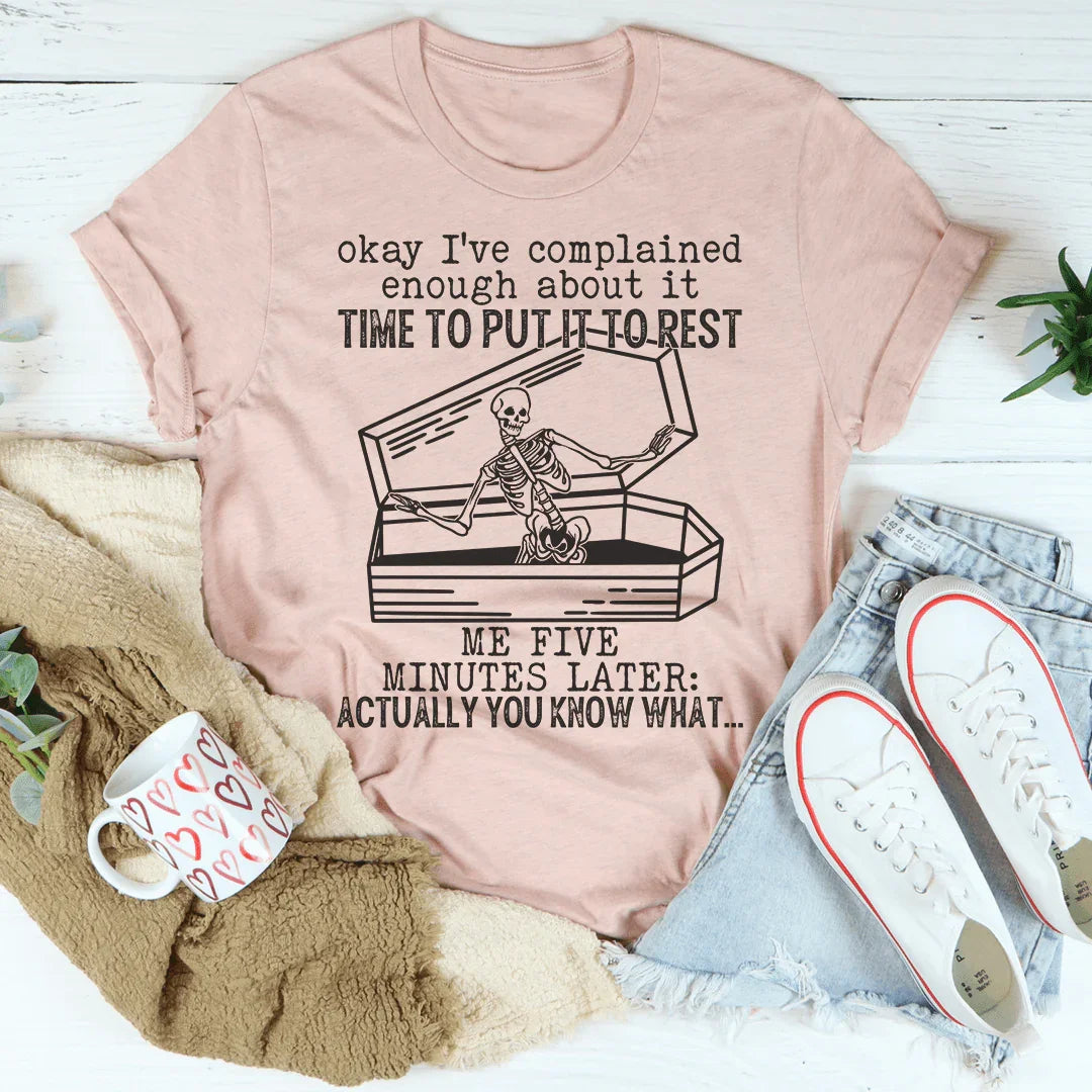 Okay I've Complained Enough About It Time To Put It To Rest Tee