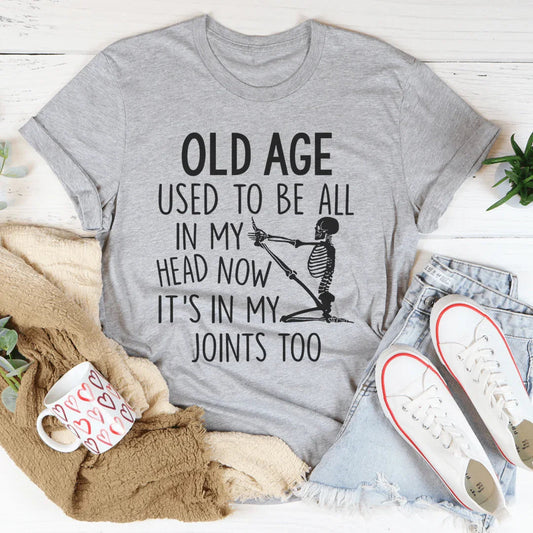 Old Age Used To Be All In My Head Tee