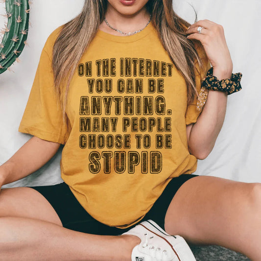 On The Internet You Can Be Anything Tee