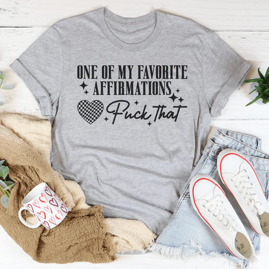 One Of My Favorite Affirmations F-ck That Tee