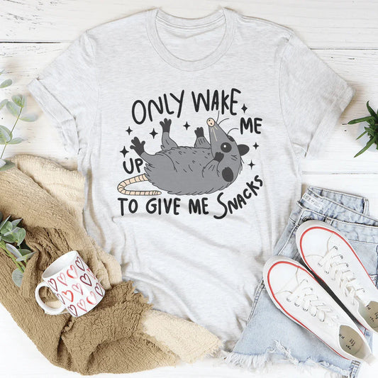 Only Wake Me Up To Give Me Snacks Tee