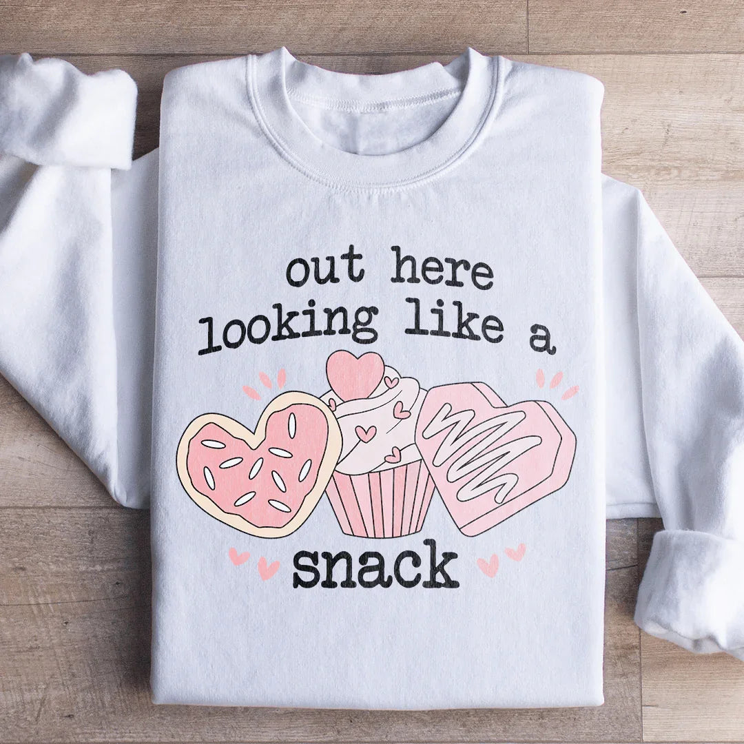 Out Here Looking Like A Snack Sweatshirt