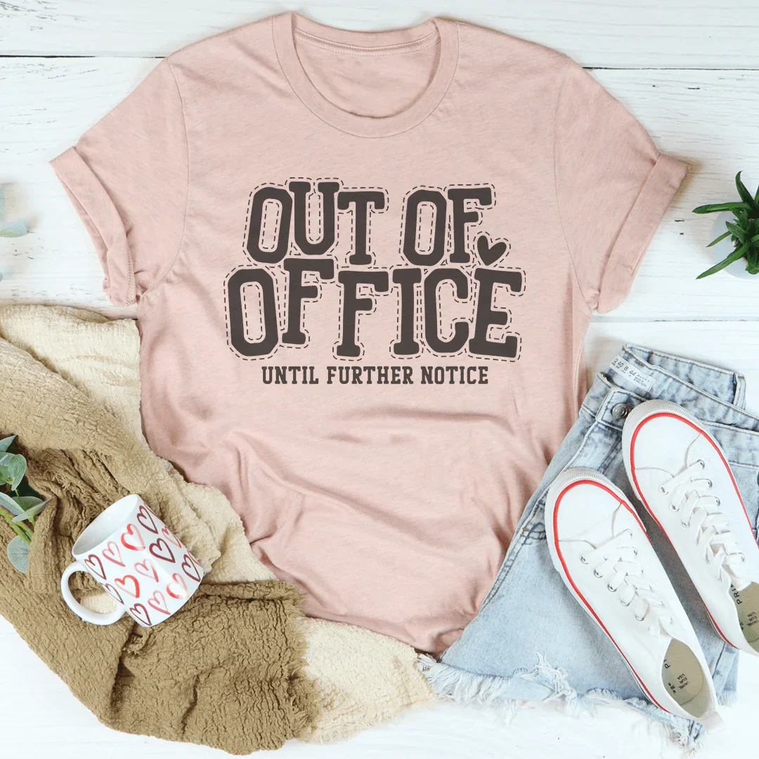 Out Of Office Until Further Notice Tee