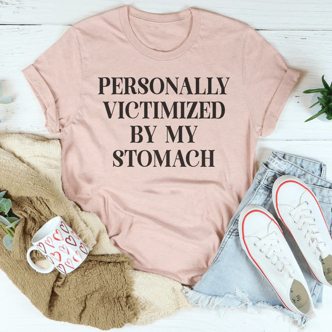 Personally Victimized By My Stomach Tee