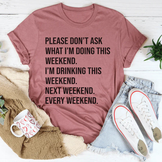 Please Don't Ask What I'm Doing This Weekend Tee