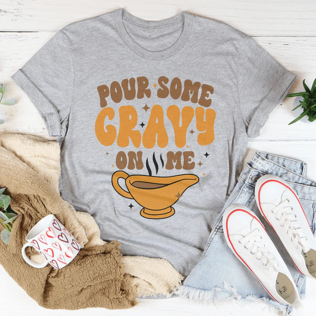 Pour Some Gravy On Me Tee