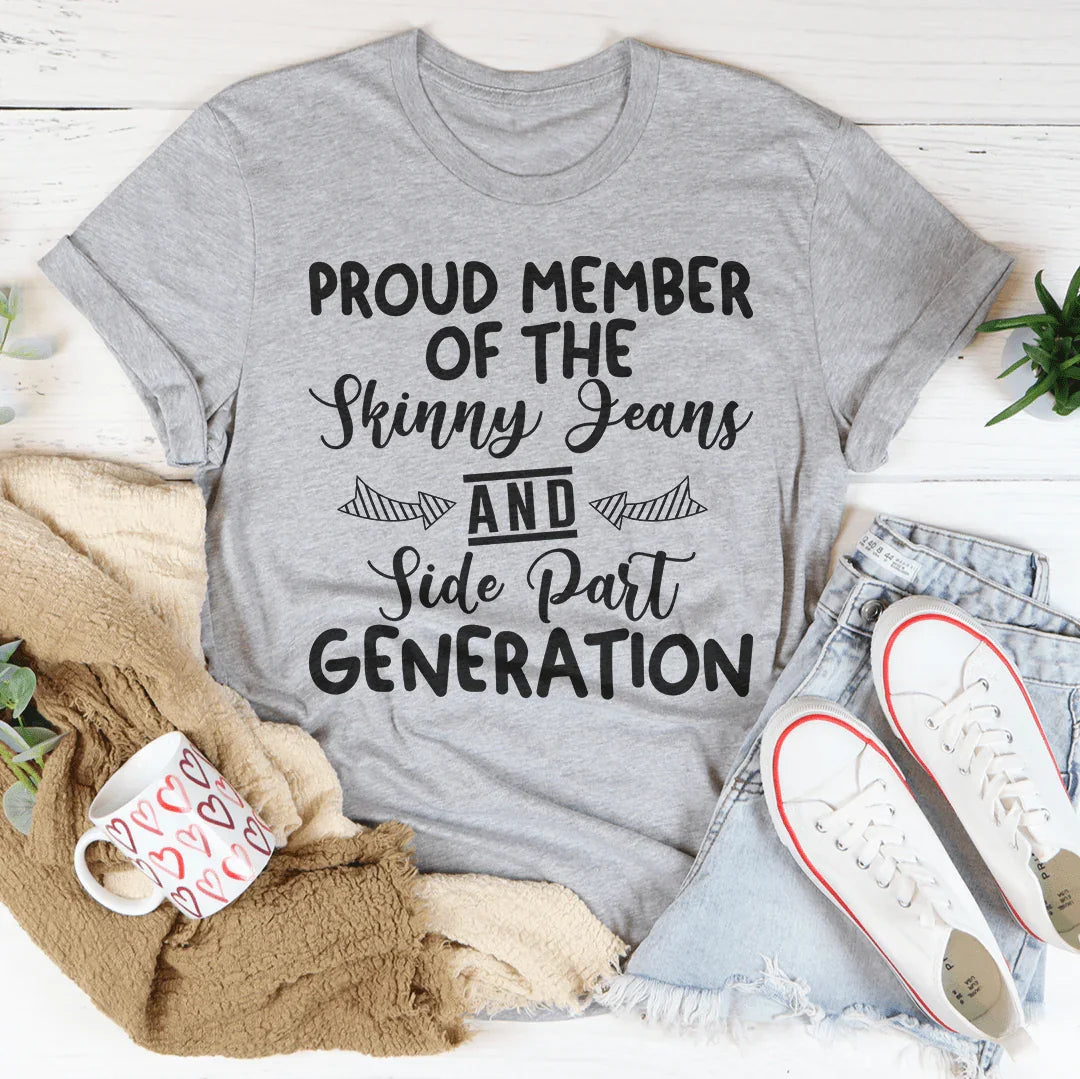 Proud Member Of The Skinny Jeans And Side Part Generation Tee