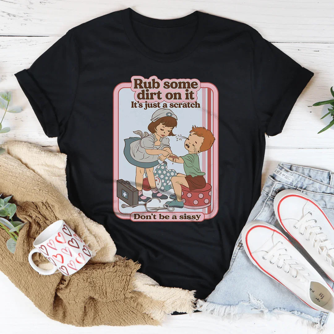 Rub Some Dirt On It It's Just A Scratch Tee