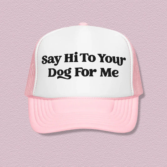 Say Hi To Your Dog For Me Trucker Hat