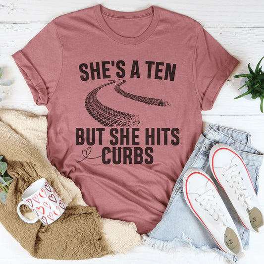 She's A Ten But She Hits Curbs Tee