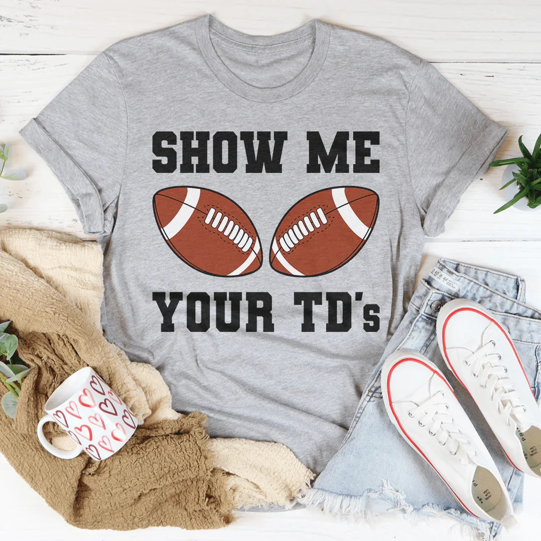 Show Me Your TD's Tee