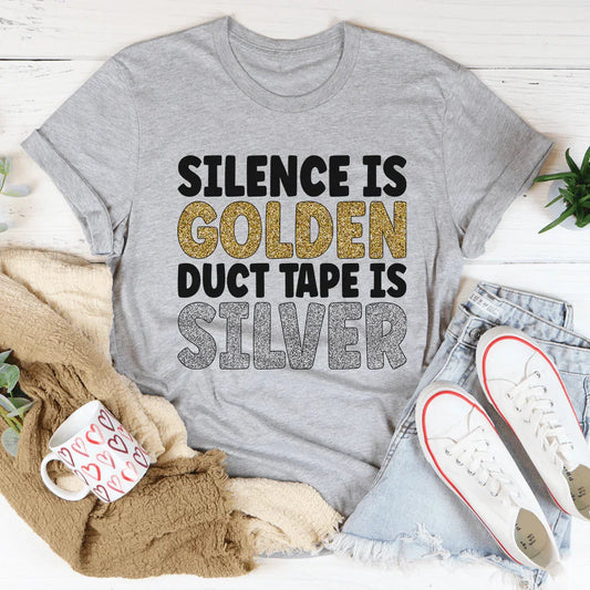 Silence Is Golden Duct Tape Is Silver Tee