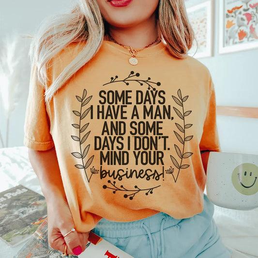 Some Days I Have A Man Tee